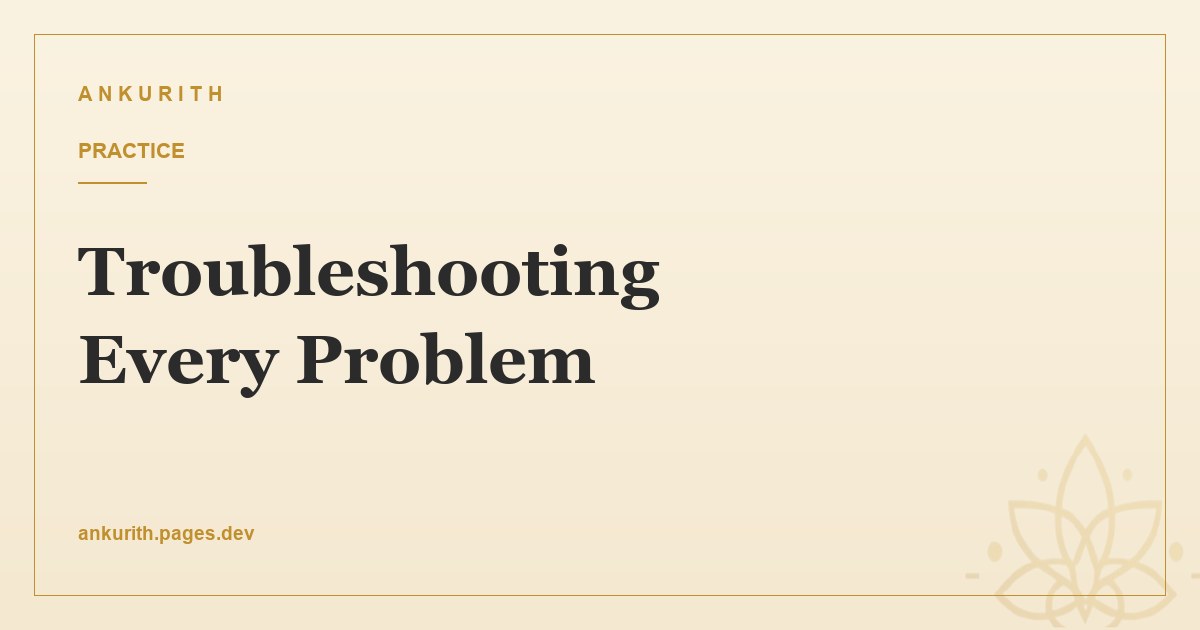 Troubleshooting Every Common Problem
