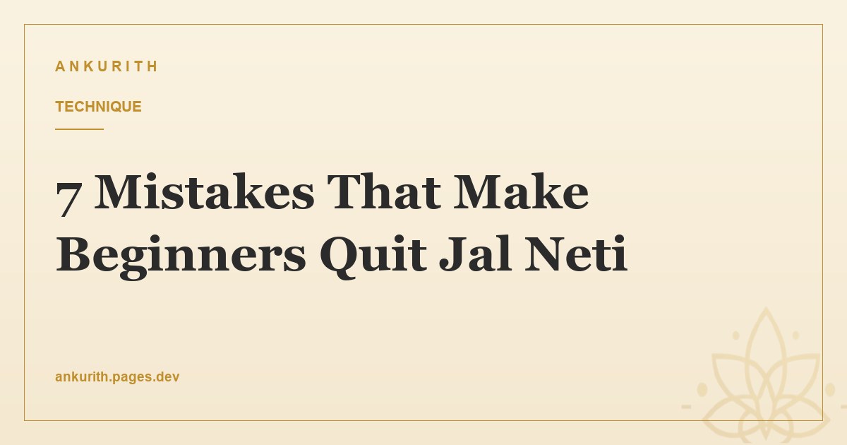 7 Mistakes That Make Beginners Quit Jal Neti