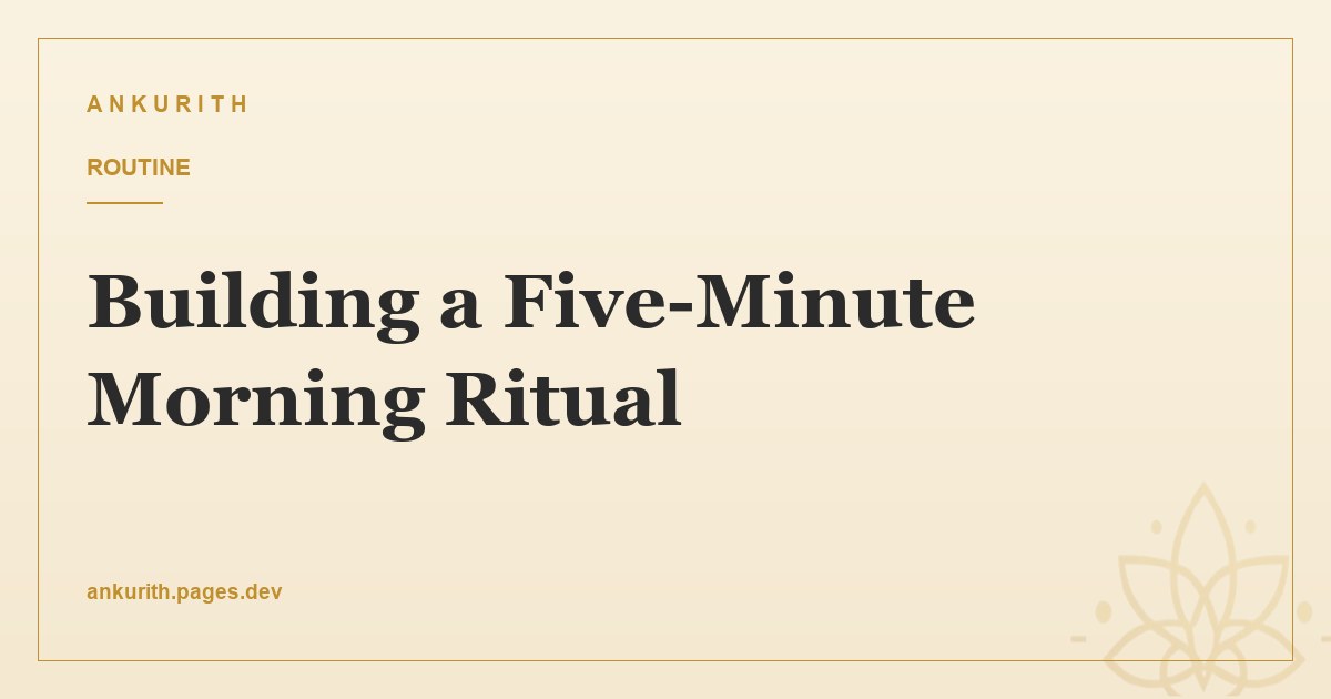 Building a Five-Minute Morning Ritual