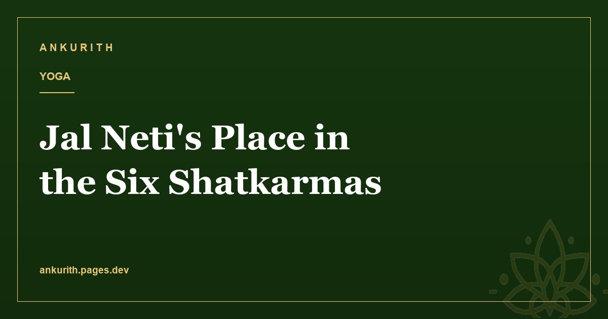 Jal Neti's Place in the Six Shatkarmas